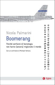 Boomerang - Perché cent'anni di tecnologia non hanno (ancora) migliorato il mondo