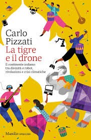 La tigre e il drone - Il continente indiano tra divinità e robot, rivoluzioni e crisi climatiche